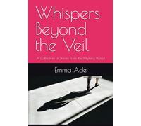 Whispers Beyond the Veil: A Collection of Stories From the Mystery World