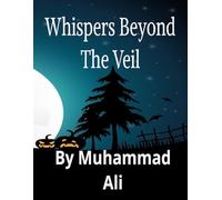 Whispers Beyond the Veil: Where Fear Meets the Unknown