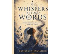 Whispers Beyond Words: Where The Soul No Longer Needs To Speak (The Whispers Series)
