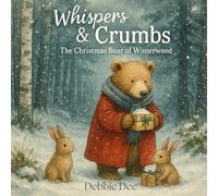 Whispers & Crumbs: The Christmas Bear of Winterwood