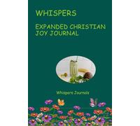 Whispers: Expanded Christian Joy Journal.: A 12-Week Guided Journey to Rediscover & Overflow with Divine Gladness