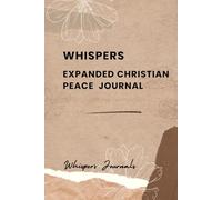 Whispers: Expanded Christian Peace Journal: A 12-Week Guided Journey to Cultivate Inner Calm & Find Rest in God
