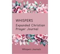 Whispers: Expanded Christian Prayer Journal: A 12-Week Guided Journey to Deepen Your Conversation with God