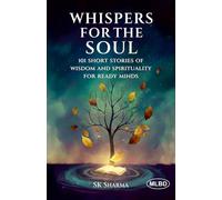 Whispers for the Soul: 101 Short Stories of Wisdom and Spirituality for Ready Minds