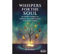 Whispers for the Soul: 101 Short Stories of Wisdom and Spirituality for Ready Minds