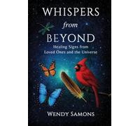 Whispers from Beyond: Healing Signs from Loved Ones and the Universe
