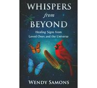 Whispers from Beyond: Healing Signs from Loved Ones and the Universe