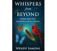 Whispers from Beyond: Healing Signs from Loved Ones and the Universe