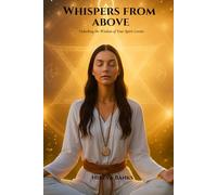 Whispers from Beyond: Unlocking the Wisdom of Your Spirit Guides