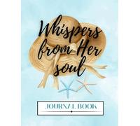 Whispers from Her Soul: A Paper back Lined Journal for Woman Healing, Evolving & Rediscovering Her Truth