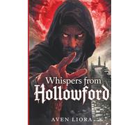 Whispers from Hollowford: Scary Stories of Ghosts, Curses, and Forgotten Places, Chilling Tales from a Haunted Town Where Nothing Follows the Rules