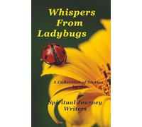 Whispers From Ladybugs: A Collection of Stories