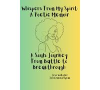 Whispers From My Spirit: A Poetic Memoir: A Souls Journey From Battle to Breakthrough