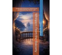 Whispers From the Balcony: "A Memoir of Dreams, Soul Echoes, and the Life That Never Left"