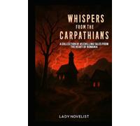 Whispers from the Carpathians: A Collection of 45 Chilling Tales from the Heart of Romania