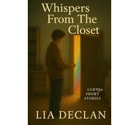 Whispers From The Closet: A Collection of LGBTQ+ Short Stories