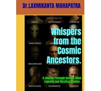 Whispers from the Cosmic Ancestors.: A Journey Through Ancient Alien Legends and Mystical Realms .