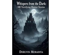 Whispers from the Dark: 100 Terrifying Horror Stories