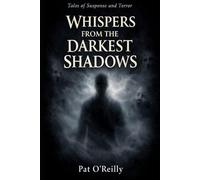 Whispers from the Darkest Shadows: Tales of Suspense and Terror