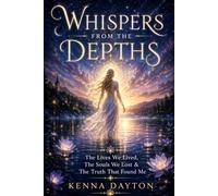 Whispers From The Depths: The Lives We Lived, The Souls We Lost & The Truth That Found Me