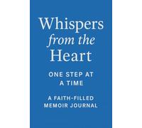 Whispers from the Heart: One Step At A Time: A Faith-Filled Memoir Journal
