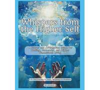 Whispers from the Higher Self: A Prayer and Affirmation Guide for Healing, Surrender, and Higher Dimensional Living" A 21-Day Journey to Trust, Wholeness & Abundance