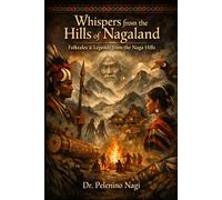 Whispers from the Hills of Nagaland: Folktales & Legends from the Naga Hills