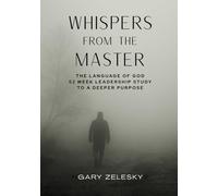 Whispers from the Master: The Language of God 52 Week Leadership Study to a Deeper Purpose