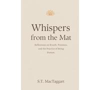 Whispers from the Mat: Reflections on Breath, Presence, and the Practice of Being Human