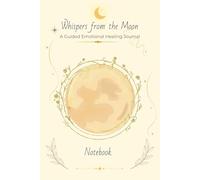 Whispers from the Moon Notebook: A Guided Emotional Healing Journal for Soft Reflections, Self-Compassion & Lunar Calm - "6x9" 120 pages lined