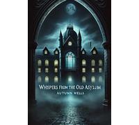 Whispers from the Old Asylum: A Haunting Historical Mystery of Buried Secrets and Generational Healing