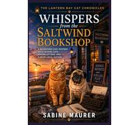 Whispers from the Saltwind Bookshop: A Bookstore Cozy Mystery with Talking Cats, Poison Letters, and a Dead Local Author (Book 3) (The Lantern Bay Cat Chronicles)
