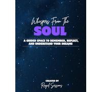 Whispers From The Soul: A guided space to remember, reflect, and understand your dreams