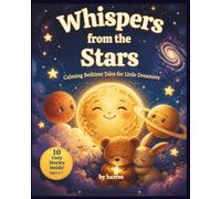 Whispers from the Stars: 10 Calming Bedtime Stories to Help Kids Ages 3-7 Fall Asleep Fast, Ease Anxiety, and Sleep Peacefully All Night - A Beautifully Illustrated Keepsake Picture Book