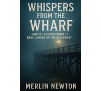 Whispers from the Wharf: Ghostly Legends Point to Real Danger on the Old Wharf (The Fog of Whistle Bay Mysteries)