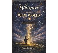 Whispers from the Wide World: A Collection of Ten Magical stories for Children Ages 5-9