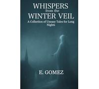 Whispers from the Winter Veil: A Collection of Uneasy Tales for Long Nights (Whispers from the Veil)