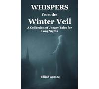 Whispers from the Winter Veil: A Collection of Uneasy Tales for Long Nights (Whispers from the Veil)