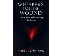 Whispers From The Wound: Love, Pain and Everything in-between