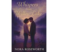 Whispers from Willow Lake: A Heartfelt Journey Through Nostalgic Summers, Family Secrets, Enduring Bonds, and Second-Chance Romance Amid the Moody Shores of Willow Lake, Washington