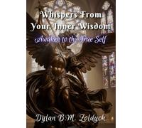 Whispers From Your Inner Wisdom: Awaken to the True Self