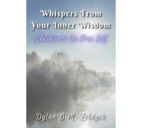 Whispers From Your Inner Wisdom: Awaken to the True Self
