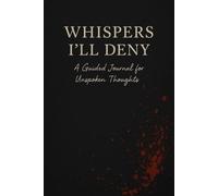 Whispers I'll Deny: A Guided Journal For Unspoken Thoughts