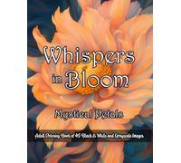 Whispers in Bloom: Adult Coloring Book of Mystical Petals