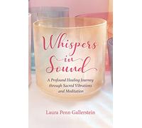 Whispers in Sound: A Profound Healing Journey through Sacred Vibrations and Meditation