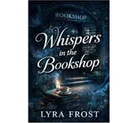 Whispers in the Bookshop: A Cozy Mystery of Secrets and Second Chances