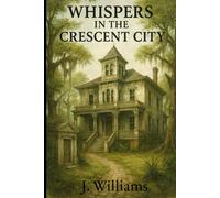 Whispers in the Crescent City: 15 Horror Stories from New Orleans-Perfect for reading around the campfire, or sitting by a cozy fireplace.
