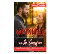 Whispers in the Crossfire: CAUGHT BETWEEN BULLETS AND BETRAYAL, CAN LOVE SURVIVE?
