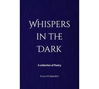Whispers in the Dark: A collection of Poetry
