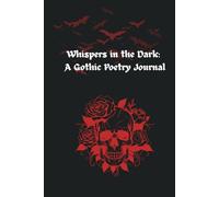 Whispers in the Dark: A Goth Poetry Journal: A dark aesthetic notebook for writing poems, lyrics, and reflections.
